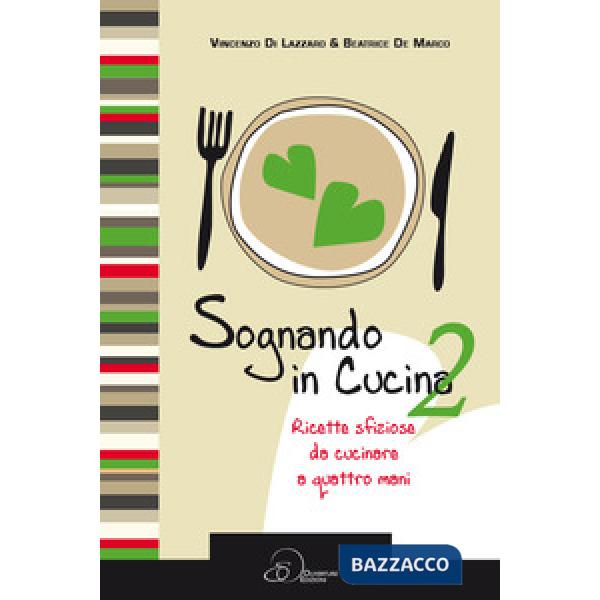 Sognando in cucina. Ricette sfiziose da cucinare a quattro mani. Vol. 2