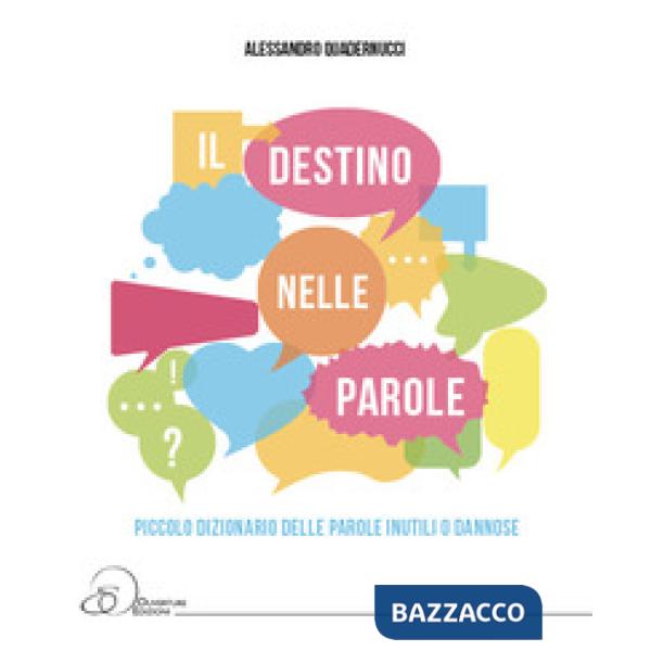 Destino nelle parole. Piccolo dizionario della parole inutili o dannose (Il)