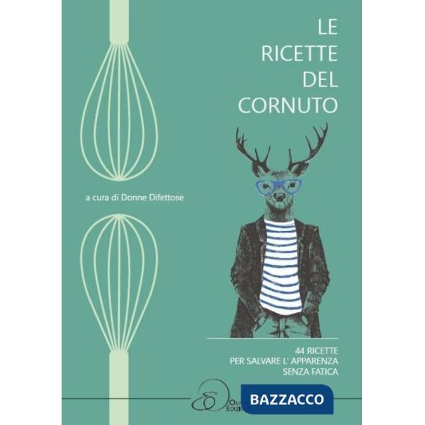 Ricette del cornuto. 44 ricette per salvare l'apparenza senza fatica (Le)