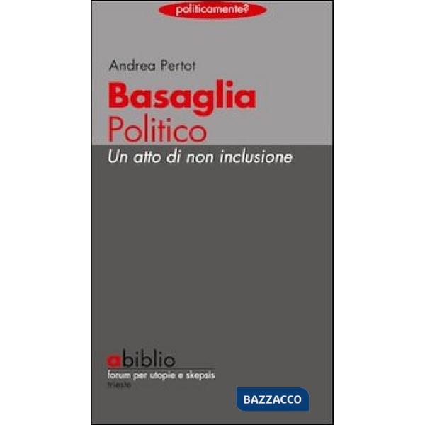 Basaglia politico. Un atto di non inclusione