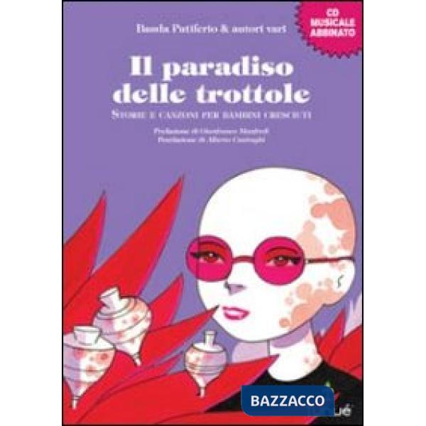 Paradiso delle trottole. Storie e canzoni per bambini cresciuti (Il)