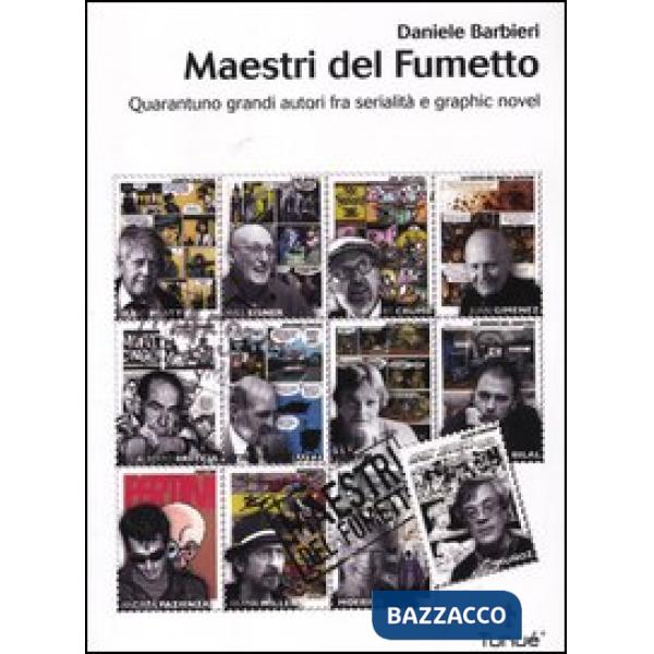 Maestri del fumetto. Quarantuno grandi autori fra serialità e graphic novel