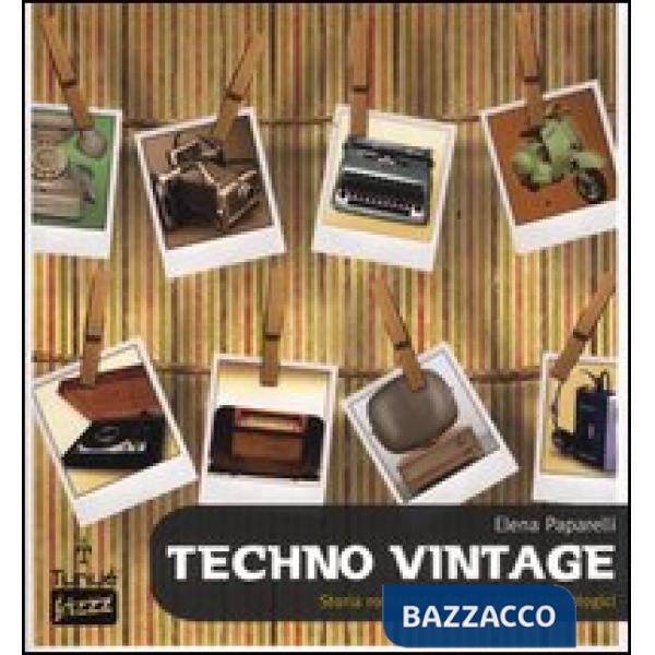 Techno vintage. Storia romantica degli strumenti di comunicazione