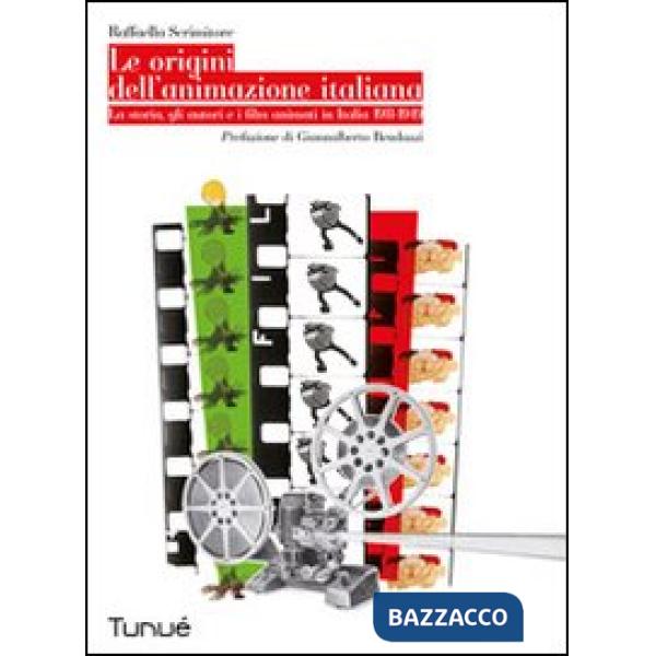 Origini dell'animazione italiana. La storia, gli autori e i film animati in Italia 1911-1949 (Le)