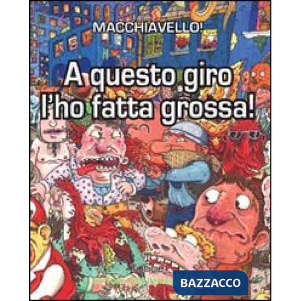 A questo giro l'ho fatta grossa