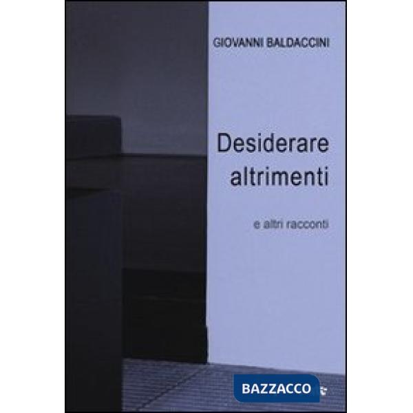Desiderare altrimenti e altri racconti