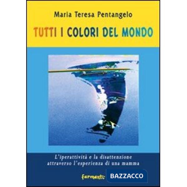 Tutti i colori del mondo. L'iperattività e la disattenzione attraverso l'esperienza di una mamma