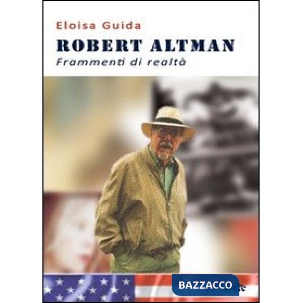 Robert Altman. Frammenti di realtà