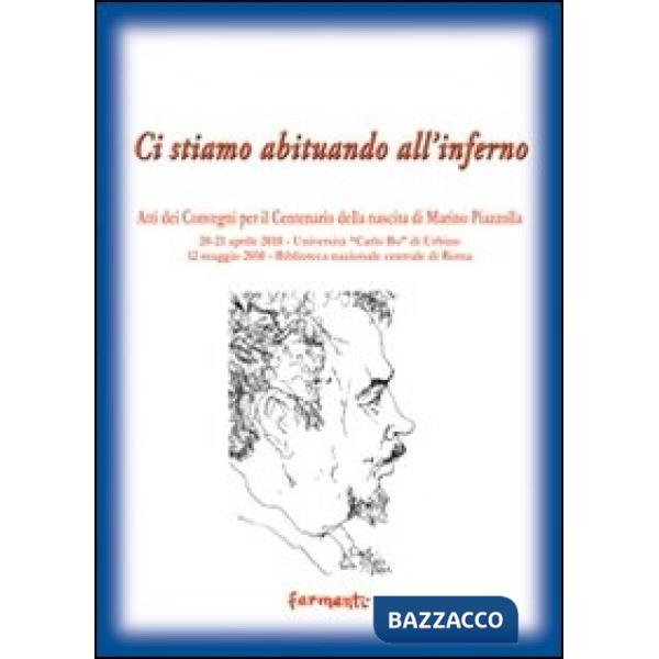 Ci stiamo abituando all'inferno. Atti dei Convegni per il centenario della nascita di Marino Piazzolla