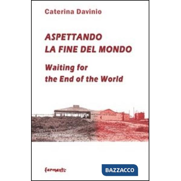 Aspettando la fine del mondo. Segni di guerra, d'amore, d'oltraggio e frutti immaginari. Ediz. italiana e inglese