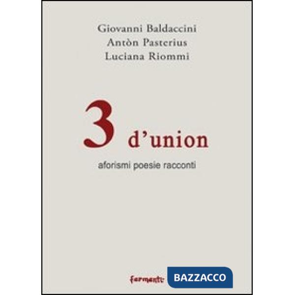 3 d'union. Aforismi. Poesie e racconti