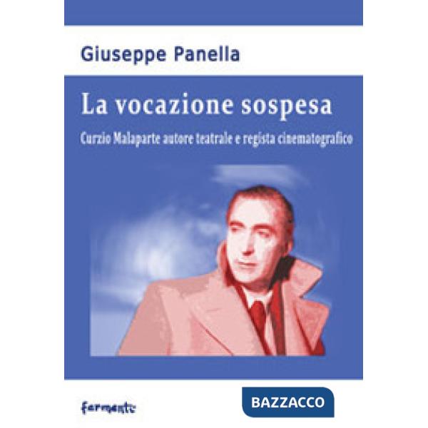 Vocazione sospesa. Curzio Malaparte autore teatrale e regista cinematografico (La)