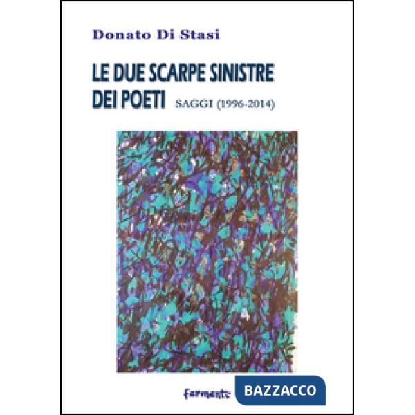 Due scarpe sinistre dei poeti. Saggi (1996-2014) (Le)