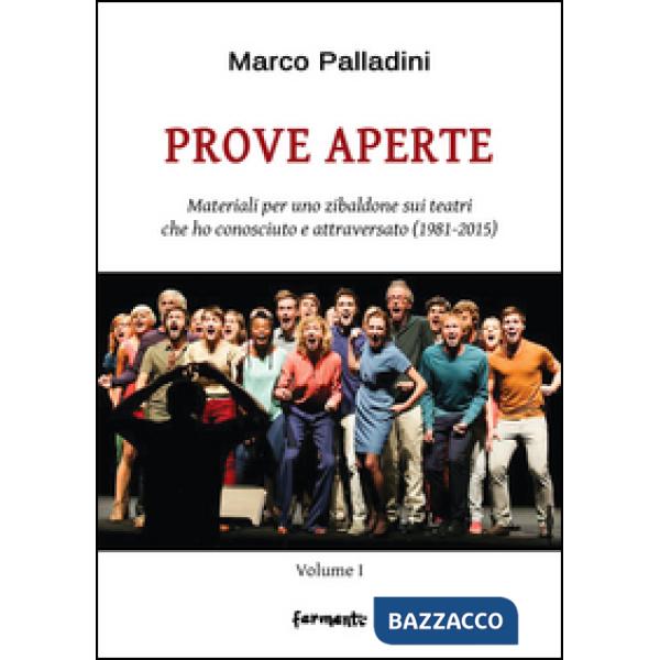 Prove aperte. Materiali per uno zibaldone sui teatri che ho conosciuto e attraversato (1981-2015). Vol. 1