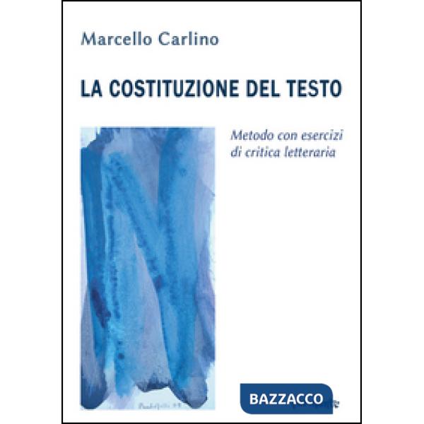 Costituzione del testo. Metodo con esercizi di critica letteraria (La)