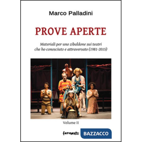 Prove aperte. Materiali per uno zibaldone sui teatri che ho conosciuto e attraversato (1981-2015). Vol. 2