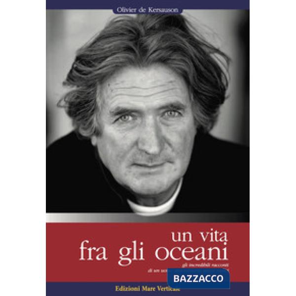 Vita tra gli oceani. Gli incredibili racconti di un uomo straordinario senza rad