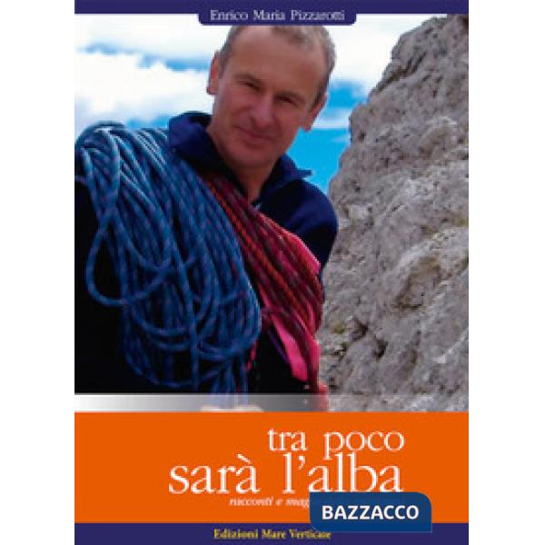 Tra poco sarà l'alba. Racconti e magia della montagna