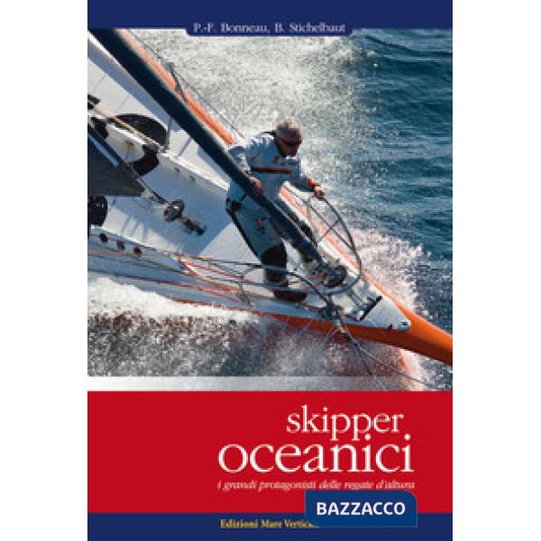 Skipper oceanici. I grandi protagonisti delle regate d'altura. Ediz. illustrata