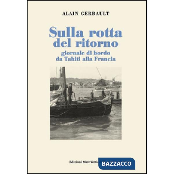 Sulla rotta del ritorno. Giornale di bordo da Tahiti alla Francia