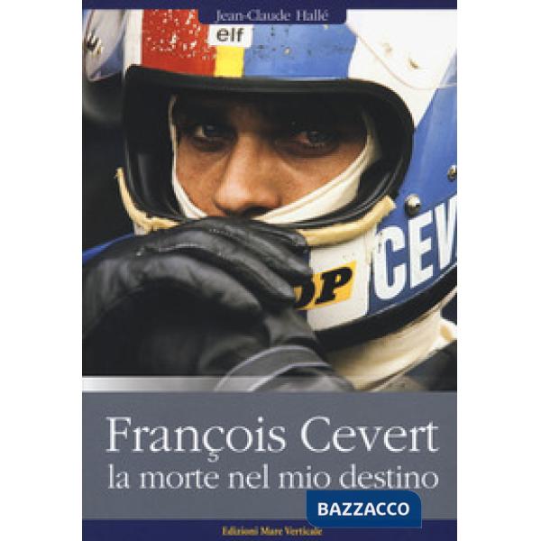 François Cévert. La morte nel mio destino
