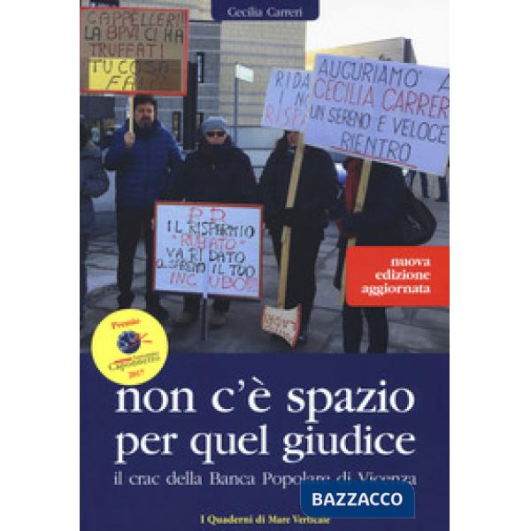 Non c'è spazio per quel giudice. Il crac della Banca Popolare di Vicenza. Nuova ediz.