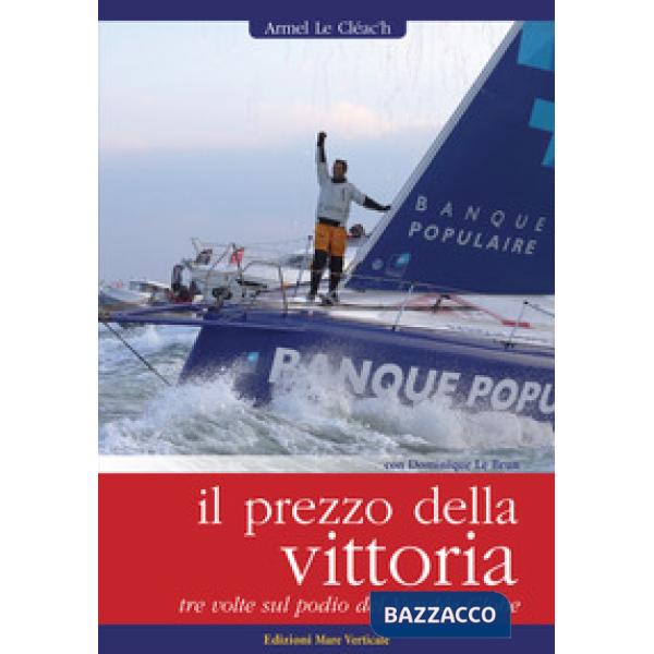 Prezzo della vittoria. Tre volte sul podio del Vendée Globe (Il)