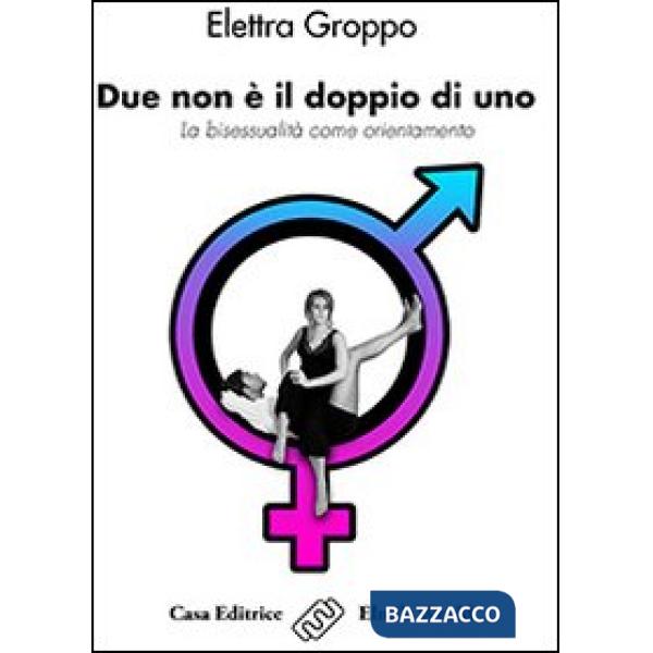 Due non è il doppio di uno. La bisessualità come orientamento