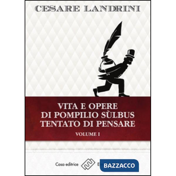 Vita e opere di Pompilio Sùlbus. Tentato di pensare. Vol. 1