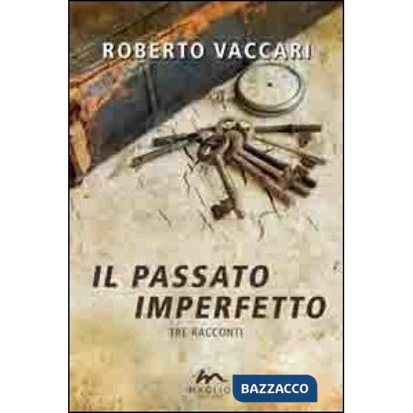 Passato imperfetto. Tre racconti (Il)