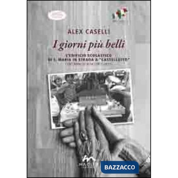 Giorni più belli. L'edificio scolastico di S. Maria in Strada a Castelletto. Cent'anni di vita (1911-2011) (I)