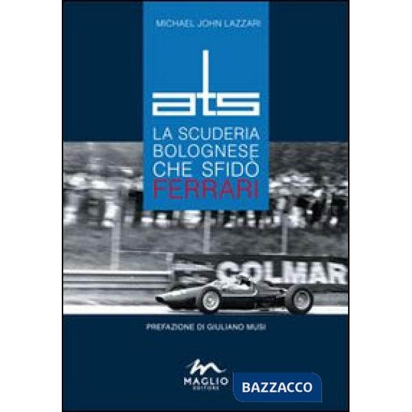 ATS. La scuderia bolognese che sfidò Ferrari