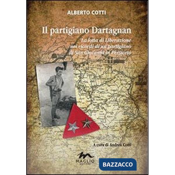 Partigiano Dartagnan. La lotta di liberazione nei ricordi di un partigiano di San Giovanni in Persiceto (Il)
