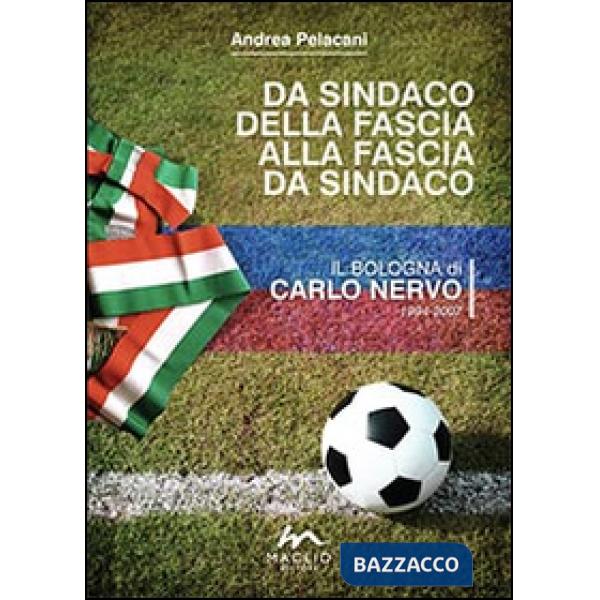 Da sindaco della fascia alla fascia da sindaco. Il Bologna di Carlo Nervo 1994-2007