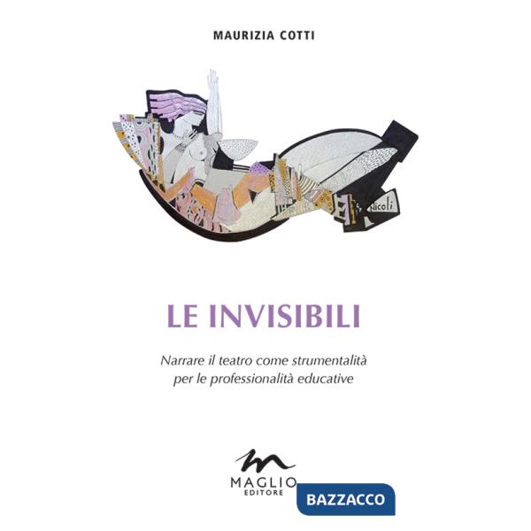 Invisibili. Narrare il teatro come strumentalità per le professionalità educative (Le)
