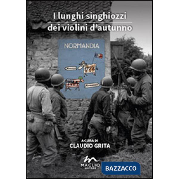 Lunghi singhiozzi dei violini d'autunno. Normandia '44. Un dossier (I)