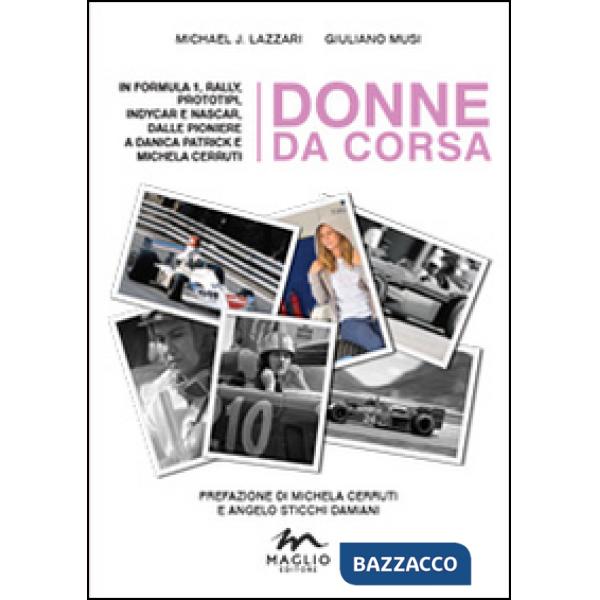 Donne da corsa. In Formula I, rally, prototipi, Indycar e Nascar, dalle pioniere a Danica Patrick e Michela Cerruti