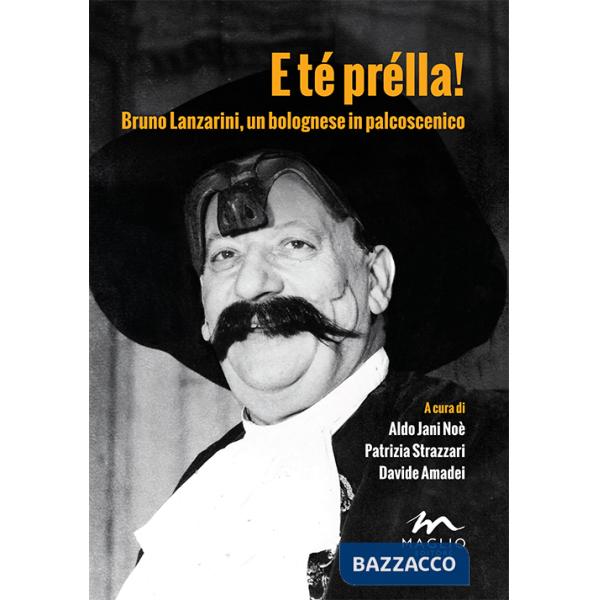 E té prélla! Bruno Lanzarini, un bolognese in palcoscenico