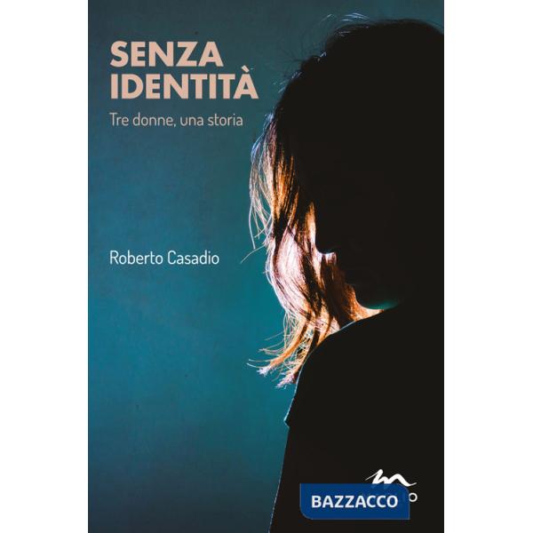 Senza identità. Tre donne, una storia