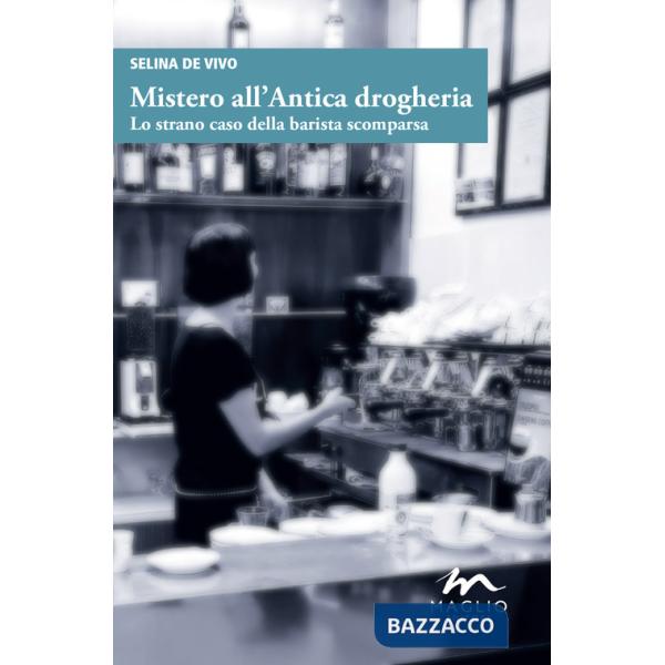 Mistero all'antica drogheria. Lo strano caso della barista scomparsa