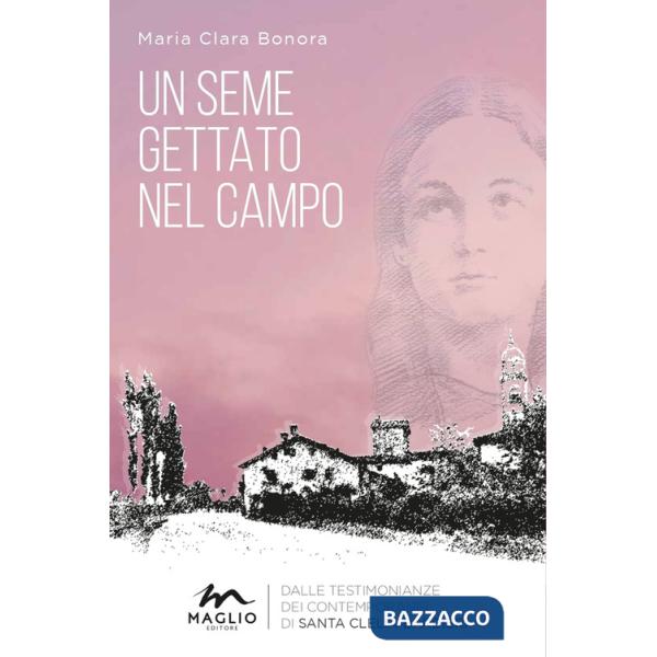 Seme gettato nel campo. Dalle testimonianze dei contemporanei di Santa Clelia Barbieri. Nuova ediz. (Un)