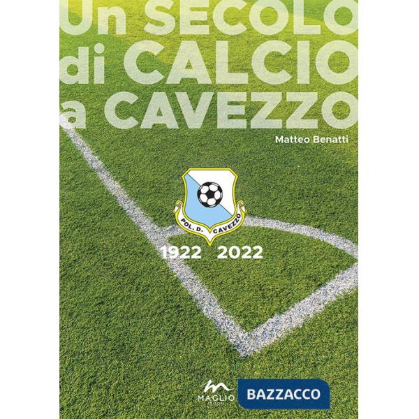 Secolo di calcio a Cavezzo 1922-2022 (Un)