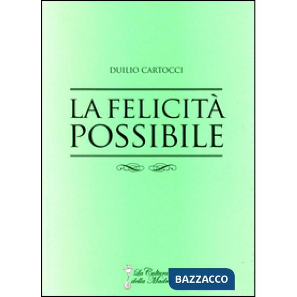 Felicità possibile. La via per giungere alla felicità e alla soddisfazione (La)