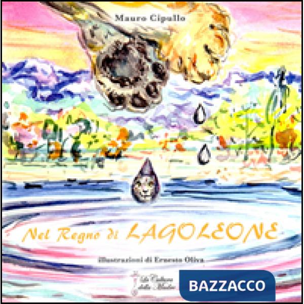 Nel regno di Lagoleone. Ediz. illustrata