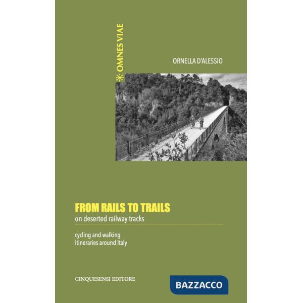 From rails to trails on deserted railway tracks. Cycling and walking itineraries around Italy