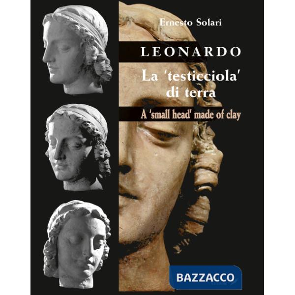 Leonardo. La «testicciola» di terra. A «small head» made of clay. Ediz. italiana e inglese