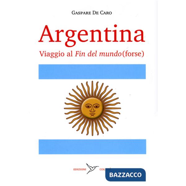 Argentina. Viaggio al «fin del mundo» (forse)