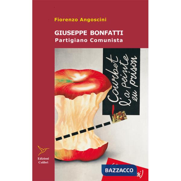 Giuseppe Bonfatti. Partigiano comunista