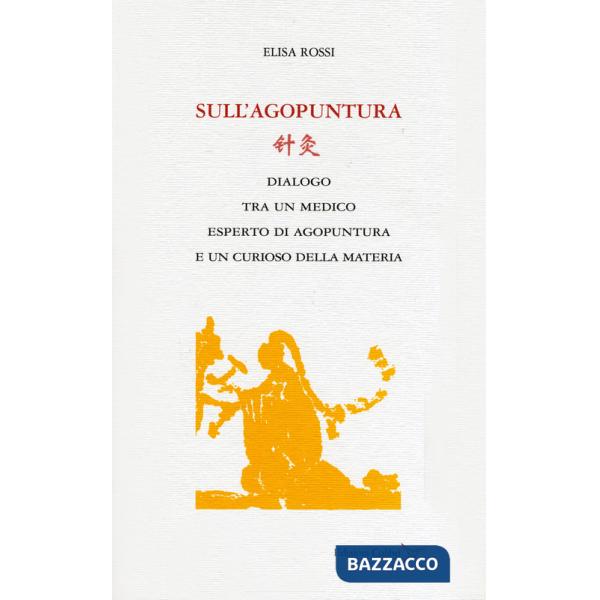 Sull'agopuntura. Dialogo tra un medico esperto di agopuntura e di un curioso della materia