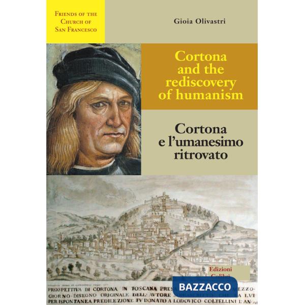 Cortona e l'umanesimo ritrovato-Cortona and the rediscovery of humanism. Ediz. bilingue